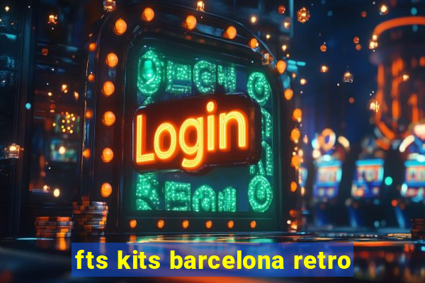 fts kits barcelona retro